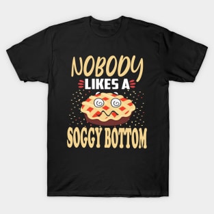 Nobody likes a soggy bottom . T-Shirt